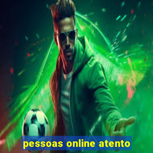 pessoas online atento